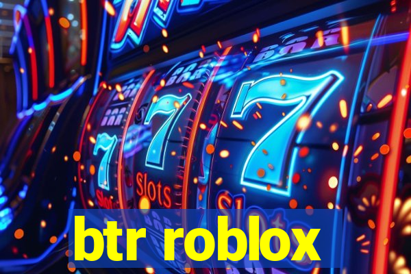btr roblox